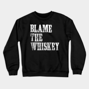 Blame The Whiskey - Funny alcohol Design - White Crewneck Sweatshirt